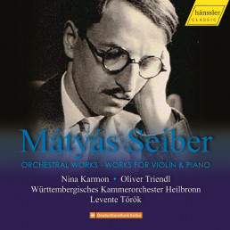 Mátyás Seiber: Orchestral Works/Violin & Piano
